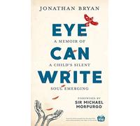 Eye Can Write: A memoir of a child's silent soul emerging