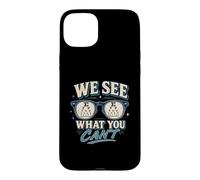Eye Doctor Optometrist We See What You Can't Case for iPhone 15 Plus