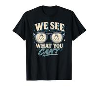 Eye Doctor Optometrist We See What You Can't T-Shirt