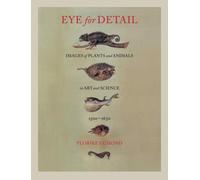 Eye for Detail : Images of Plants and Animals in Art and Science, 1500-1630
