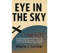 EYE IN THE SKY: From the shadows of the Cold War to the frontlines of the 21st century - this is the untold story of America’s eyes in space.