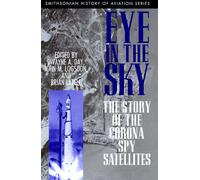 Eye in the Sky: Story of the Corona Spy Satellites (Smithsonian History of Aviation & Spaceflight S.)