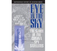 Eye in the Sky: Story of the Corona Spy Satellites (Smithsonian History of Aviation & Spaceflight S.): The Story of the Corona Spy Satellites ... of ... of Aviation and Spaceflight (Paperback))