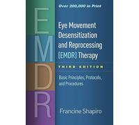 Eye Movement Desensitization and Reprocessing (EMDR) Therapy, Third Edition: Basic Principles, Protocols, and Procedures (3rd edition)