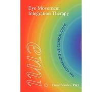 Eye Movement Integration Therapy: The Comprehensive Clinical Guide