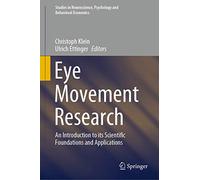 Eye Movement Research: An Introduction to its Scientific Foundations and Applications (Studies in Neuroscience, Psychology and Behavioral Economics)