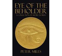 EYE OF THE BEHOLDER: A collection of short stories