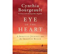 Eye of the Heart: A Spiritual Journey into the Imaginal Realm