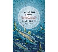 Eye of the Shoal: A Fishwatcher's Guide to Life, the Ocean and Everything