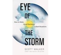 Eye of the Storm: How to Make Good Decisions in Bad Situations