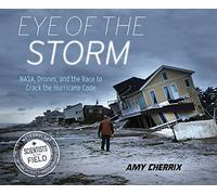 Eye of the Storm: Nasa, Drones, and the Race to Crack the Hurricane Code (Scientists in the Field (Paperback))
