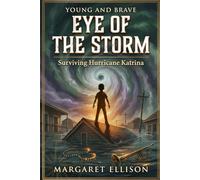 Eye of the Storm: Surviving Hurricane Katrina (Young and Brave)