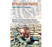 Eye of the Tiger: Memoir of a United States Marine, Third Force Recon Company, Vietnam