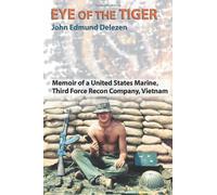 Eye of the Tiger: Memoir of a United States Marine, Third Force Recon Company, Vietnam