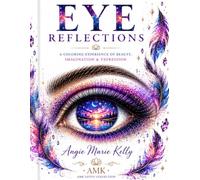 Eye Reflections: A COLORING EXPERIENCE OF BEAUTY, IMAGINATION & EXPRESSION