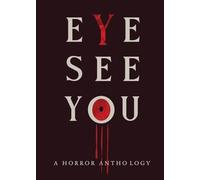 Eye See You: A Horror Anthology