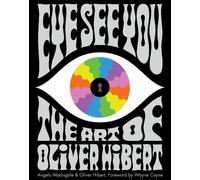 Eye See You : The Art of Oliver Hibert