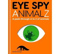 Eye Spy AnimalZ : A peek-through A to Z of animals