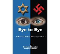 Eye to Eye: A Memoir of the Nazi Holocaust in Poland