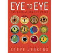 Eye to Eye/How Animals See the World : How Animals See the World
