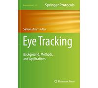 Eye Tracking – Background, Methods, and Applications – Neuromethods 183 (Humana)