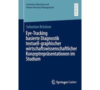 Eye-Tracking basierte Diagnostik textuell-graphischer wirtschaftswissenschaftlicher Konzeptrepräsentationen im Studium (Economics Education und Human Resource Management)