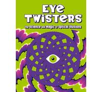 Eye Twisters: The science and magic of optical illusions