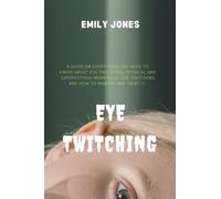 Eye Twitching: A guide on everything you need to know about eye twitching.Physical and superstitious meaning of eye twitching and how to mange and treat it.