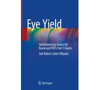 Eye Yield : Ophthalmology Basics for Board and FRCS Part 1 Exams