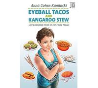 Eyeball Tacos and Kangaroo Stew : Life-Changing Meals in Far-Flung Places