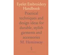 Eyelet Embroidery Handbook: Practical techniques and design ideas for durable, stylish garments and accessories