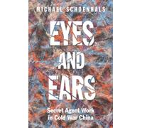 Eyes and Ears: Secret Agent Work in Cold War China