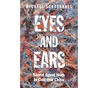 Eyes and Ears : Secret Agent Work in Cold War China