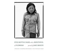 Eyes Bottle Dark with a Mouthful of Flowers: Poems (National Poetry Series)