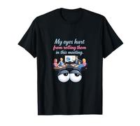 Eyes Hurt from Rolling Them in This Meeting Humor T-Shirt