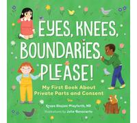 Eyes, Knees, Boundaries, Please! : My First Book About Private Parts and Consent