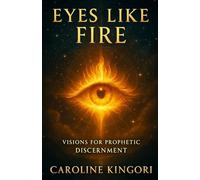 Eyes Like Fire: Visions For Prophetic Discernment