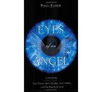 Eyes of an Angel: A True Story - Soul Travel, Spirit Guides, Soul Mates, and the Reality of Love