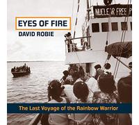 Eyes Of Fire: The Last Voyage of the Rainbow Warrior