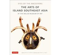 Eyes of the Ancestors: The Arts of Island Southeast Asia at the Dallas Museum of Art (Tuttle Specials)