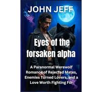 Eyes of the Forsaken Alpha: A Paranormal Werewolf Romance of Rejected Mates, Enemies Turned Lovers, and A Love Worth Fighting For (Harem series (English))