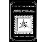Eyes of the Gorgon: Endometriosis, Mythic Embodiment, and Freedom