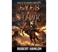 Eyes Of The Hawk: A Frontier Western Adventure (Scout Of The Untamed Frontier)