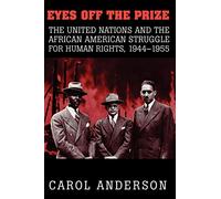 Eyes off the Prize: The United Nations and the African American Struggle for Human Rights, 1944-1955