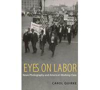 Eyes on Labor: News Photography and America's Working Class