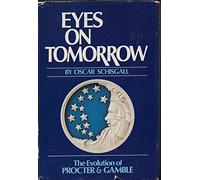 Eyes on tomorrow : the evolution of Procter & Gamble