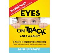Eyes On Track; Ages 4-Adult: A Manual to Improve Vision Processing