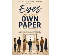Eyes on Your Own Paper: A Practical Guide to Stop Comparing Yourself to Others, Quiet the Noise of Social Media, and Feel Enough Exactly as You Are: 17 (The Overthinker’s Series)