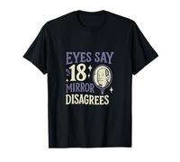 Eyes Say 18 Mirror Disagrees Funny 18th Birthday novelty T-Shirt