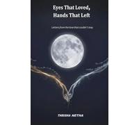 Eyes That Loved, Hands That Left: Letters from the love that couldn't stay.